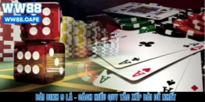 Bài Binh 9 Lá – Cách Hiểu Quy Tắc Xếp Bài Dễ Nhất