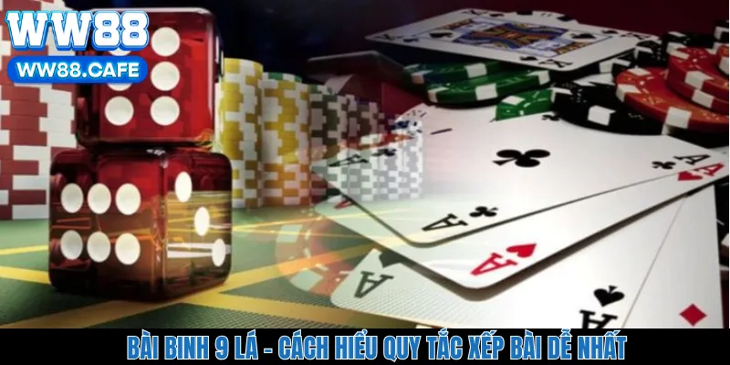 Bài Binh 9 Lá – Cách Hiểu Quy Tắc Xếp Bài Dễ Nhất