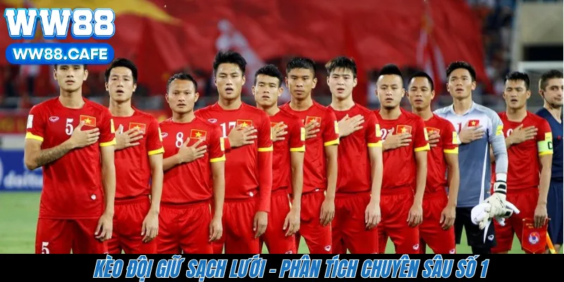 Kèo Đội Giữ Sạch Lưới - Phân Tích Chuyên Sâu Số 1