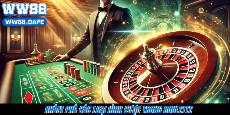 Khám phá các loại hình cược trong Roulette
