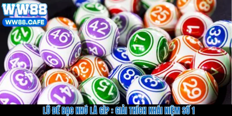 Lô Đề Bạc Nhớ Là Gì? - Giải Thích Khái Niệm Số 1