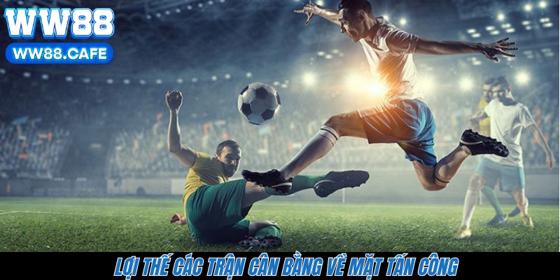 Lợi thế các trận cân bằng về mặt tấn công 