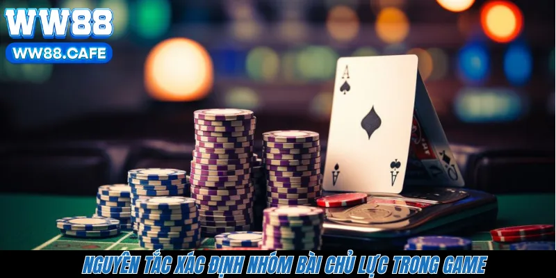 Nguyên tắc xác định nhóm bài chủ lực trong game