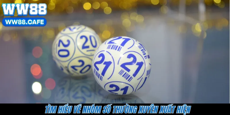 Tìm hiểu về nhóm số thường xuyên xuất hiện