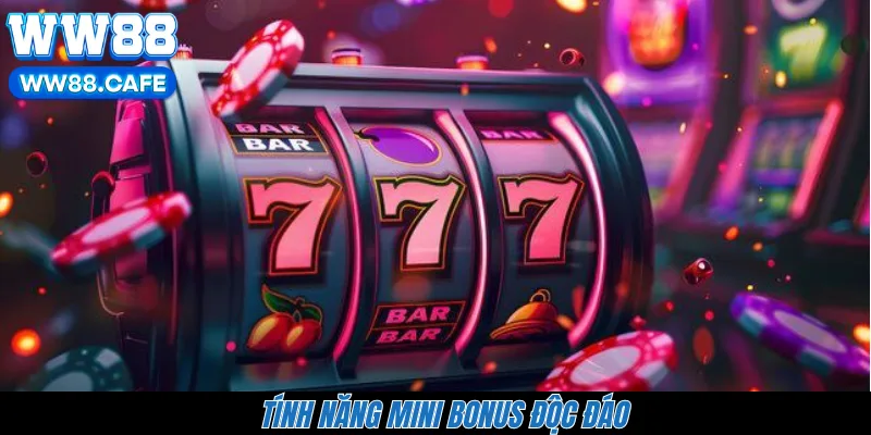 Tính năng mini bonus độc đáo 