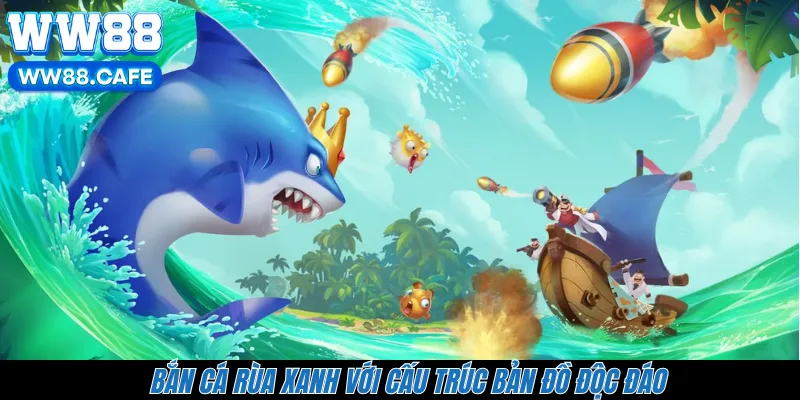 Bắn cá Rùa Xanh với cấu trúc bản đồ độc đáo