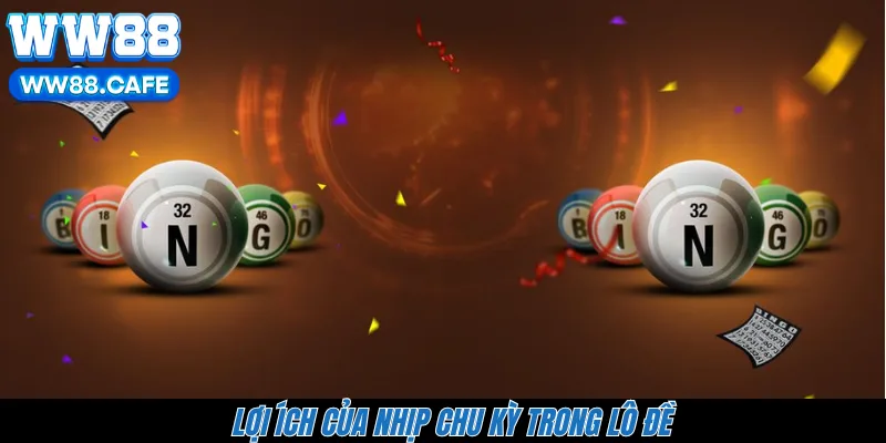 Lợi ích của nhịp chu kỳ trong lô đề