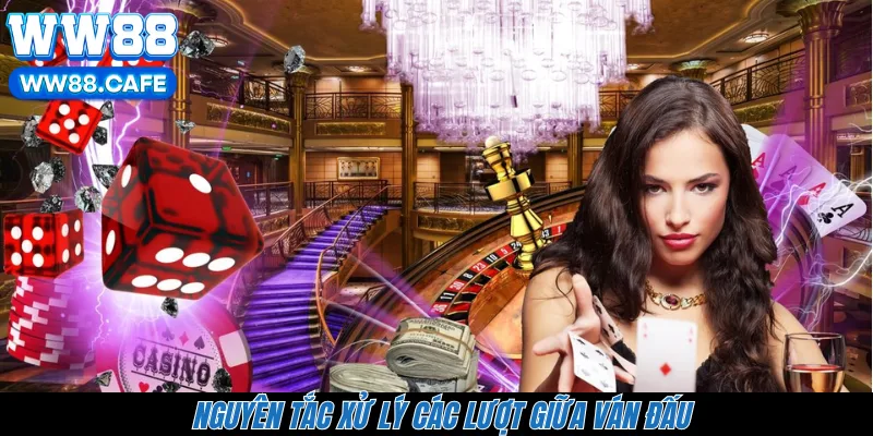 Nguyên tắc xử lý các lượt giữa ván đấu  