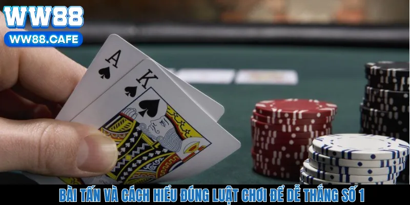 Bài Tấn Và Cách Hiểu Đúng Luật Chơi Để Dễ Thắng Số 1