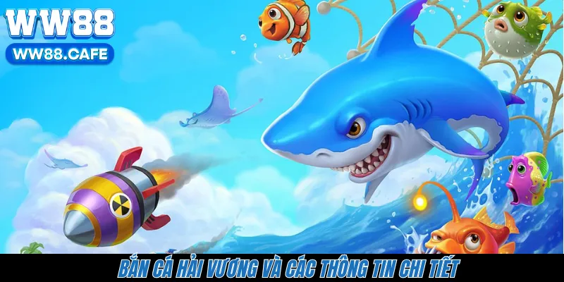 Bắn cá Hải Vương và các thông tin chi tiết