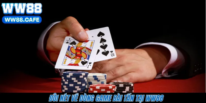 Đôi nét về dòng game bài tấn tại WW88