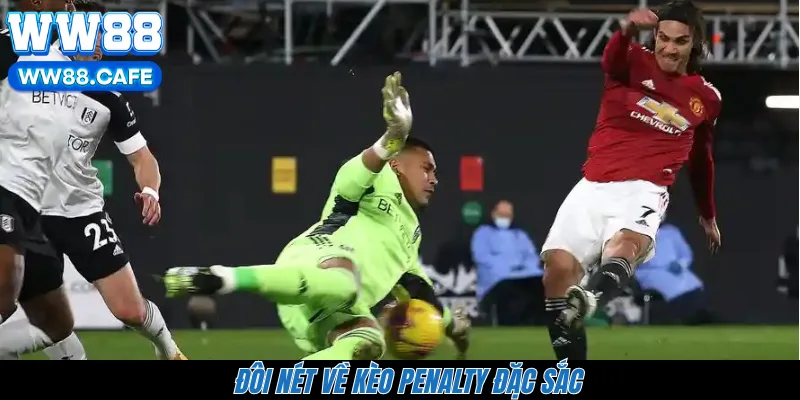 Đôi nét về kèo Penalty đặc sắc 