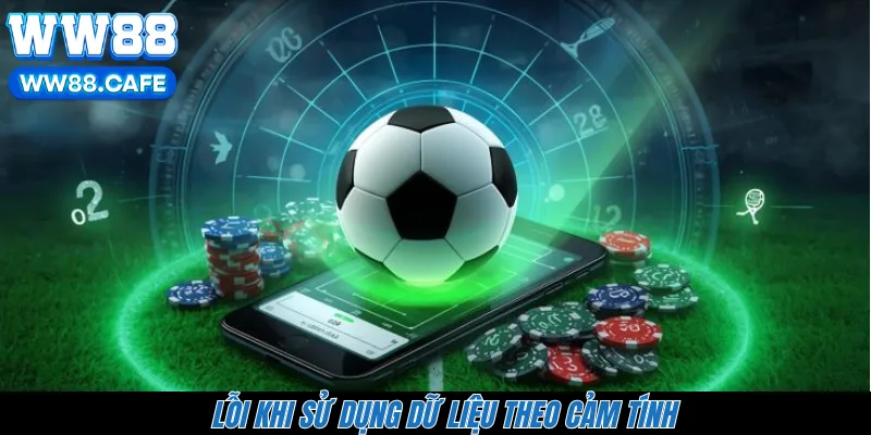 Lỗi khi sử dụng dữ liệu theo cảm tính