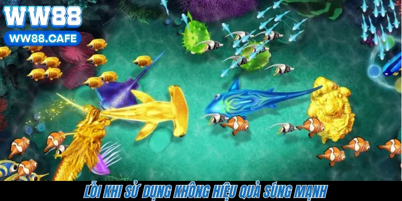 Lỗi khi sử dụng không hiệu quả súng mạnh