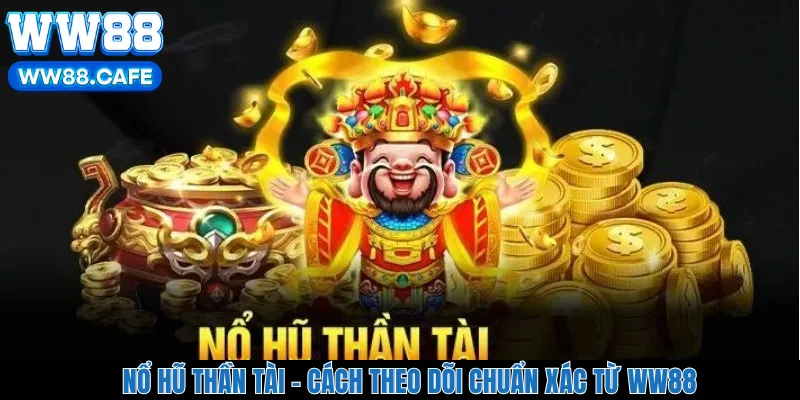 Nổ Hũ Thần Tài – Cách Theo Dõi Chuẩn Xác Từ WW88